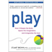 Play: How It Shapes the Brain, Opens the Imagination, and Invigorates the Soul