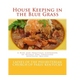 House Keeping in the Blue Grass: A New and Practical Cookbook of Nearly One Thousand Kentucky Recipes