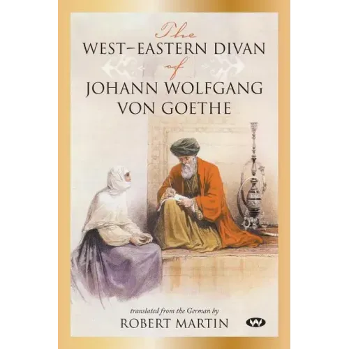 The West-Eastern Divan of Johann Wolfgang von Goethe