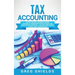 Tax Accounting: A Guide for Small Business Owners Wanting to Understand Tax Deductions, and Taxes Related to Payroll, LLCs, Self-Emplo
