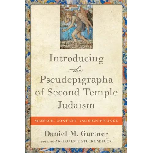 Introducing the Pseudepigrapha of Second Temple Judaism: Message, Context, and Significance