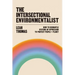 The Intersectional Environmentalist: How to Dismantle Systems of Oppression to Protect People + Planet