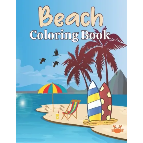 Beach Coloring Book: A Beach Themed Coloring Book Featuring Fun and Relaxing Scenes. For Stress Relief and Relaxation