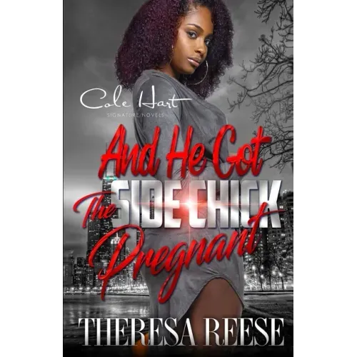 And He Got The Side Chick Pregnant: An Urban Romance