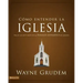 Cómo entender la iglesia: Una de las siete partes de la teología sistemática de Grudem