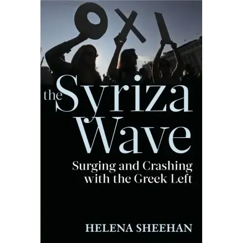 Syriza Wave: Surging and Crashing with the Greek Left