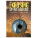 Exposing Spiritualistic Practices in Healing (New Edition)