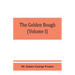 The golden bough; a study in magic and religion (Volume I)