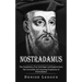 Nostradamus: The Prophesies of an Astrologer and Reputed Seer (The Incredible and Amazing Prophecies of Nostradamus)