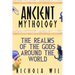 Ancient Mythology: The Realms of the Gods Around the World