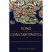 Rome and Constantinople: Rewriting Roman History During Late Antiquity