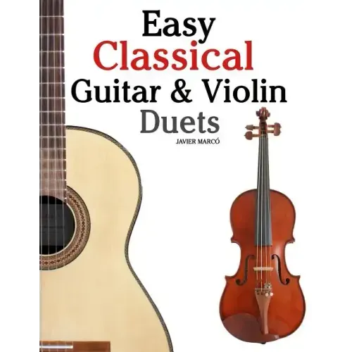 Easy Classical Guitar & Violin Duets: Featuring Music of Bach, Mozart, Beethoven, Vivaldi and Other Composers.in Standard Notation and Tablature.