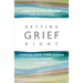Getting Grief Right: Finding Your Story of Love in the Sorrow of Loss
