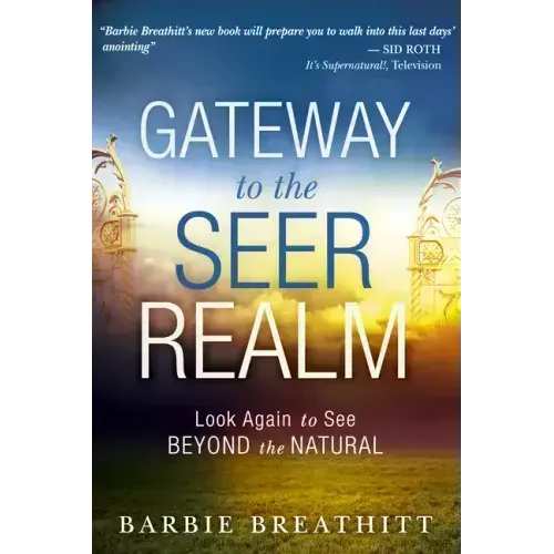 Gateway to the Seer Realm: Look Again to See Beyond the Natural