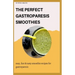 The Perfect Gastroparesis Smoothies: easy, fast and tasty smoothie recipes for gastroparesis