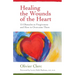 Healing the Wounds of the Heart: 15 Obstacles to Forgiveness and How to Overcome Them