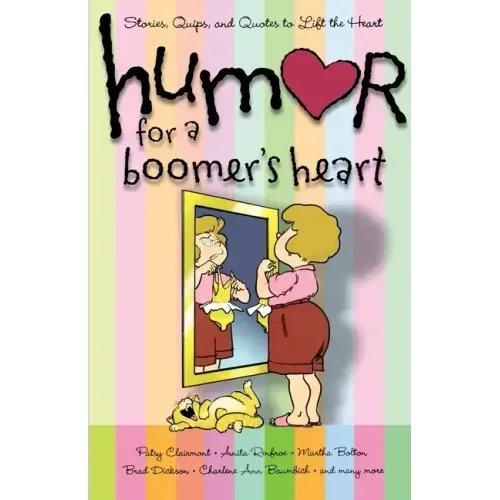 Humor for a Boomer's Heart: Stories, Quips, and Quotes to Lift the Heart