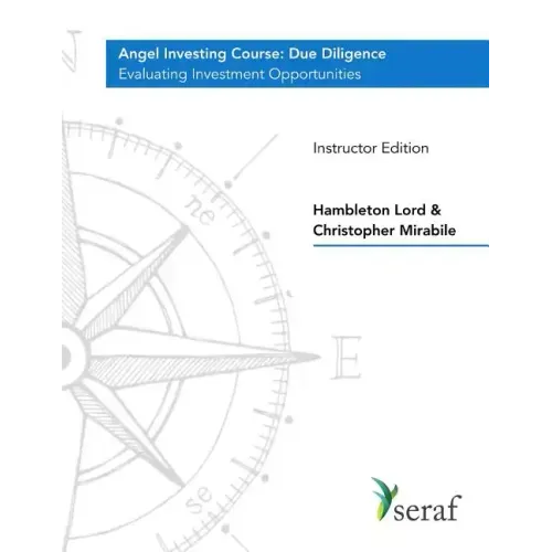 Angel Investing Course - Due Diligence: Evaluating Investment Opportunities - Instructor Edition