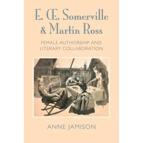 E. Somerville & Martin Ross: Female Authorship and Literary Collaboration