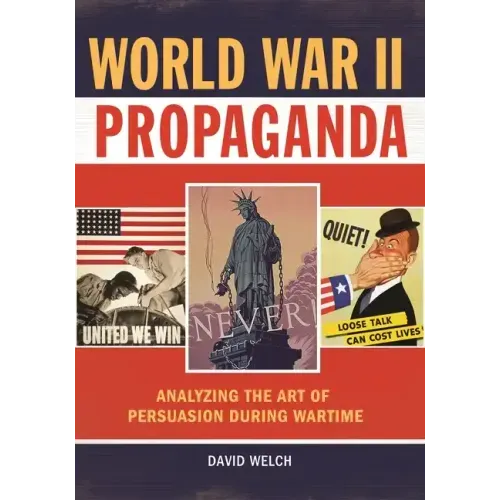 World War II Propaganda: Analyzing the Art of Persuasion during Wartime