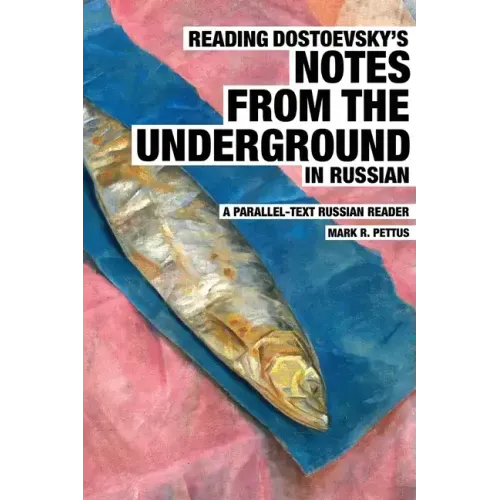 Reading Dostoevsky's Notes from the Underground in Russian: A Parallel-Text Russian Reader