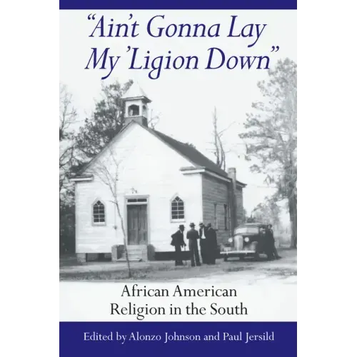Ain't Gonna Lay My 'Ligion Down: African American Religion in the South