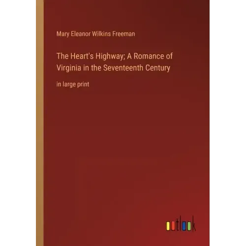 The Heart's Highway; A Romance of Virginia in the Seventeenth Century: in large print