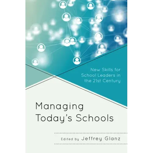 Managing Today's Schools: New Skills for School Leaders in the 21st Century