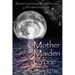 Mother Maiden Crone: Shamanic Ceremonies for Women's Transitions: A Facilitator's Guidebook