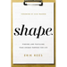 S.H.A.P.E.: Finding and Fulfilling Your Unique Purpose for Life