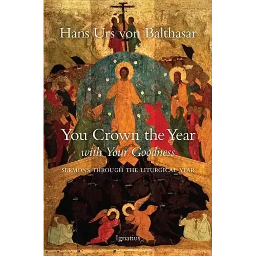 You Crown the Year with Your Goodness: Sermons Throughout the Liturgical Year