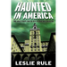 Haunted in America: True Ghost Stories from the Best of Leslie Rule Collection