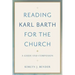 Reading Karl Barth for the Church: A Guide and Companion