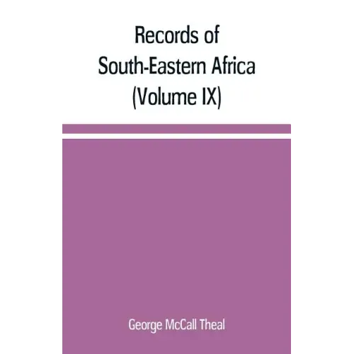 Records of South-Eastern Africa: collected in various libraries and archive departments in Europe (Volume IX)