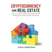 Cryptocurrency and Real Estate: how to Profit as Bitcoin and Blockchain Revolutionize Real Estate Investing