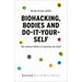 Biohacking, Bodies and Do-It-Yourself: The Cultural Politics of Hacking Life Itself
