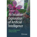 An Intuitive Exploration of Artificial Intelligence: Theory and Applications of Deep Learning