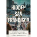 Hidden San Francisco: A Guide to Lost Landscapes, Unsung Heroes and Radical Histories
