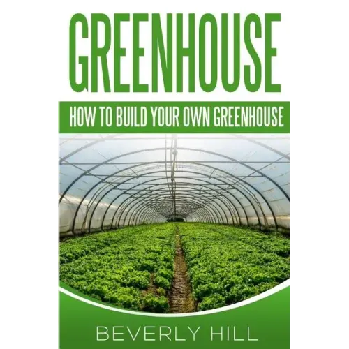Greenhouse: How To build Your Own Greenhouse