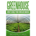 Greenhouse: How To build Your Own Greenhouse