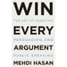 Win Every Argument: The Art of Debating, Persuading, and Public Speaking