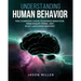 Understanding Human Behavior: The Complete Guide to Human Behavior, Personality Types, and Body Language Mastery