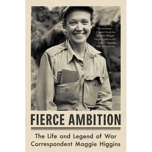 Fierce Ambition: The Life and Legend of War Correspondent Maggie Higgins