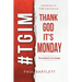 Thank God It's Monday: The Weekend Is Not Enough