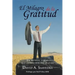 El Milagro de la Gratitud: Un metodo eficaz que transformara su vida