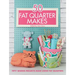 50 Fat Quarter Makes: Fifty Sewing Projects Made Using Fat Quarters