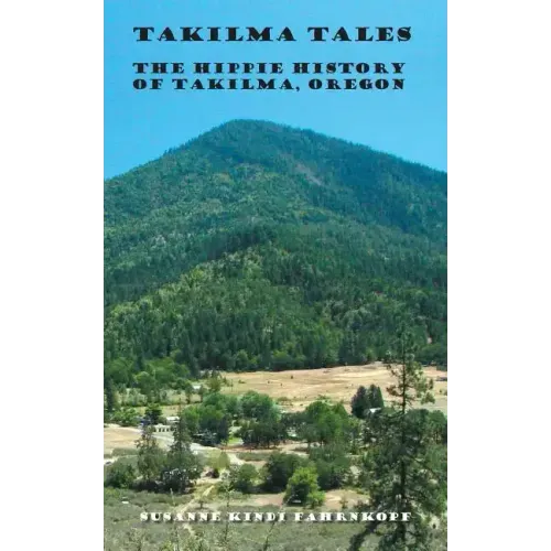 Takilma Tales: The Hippie History of Takilma, Oregon