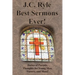 J.C. Ryle Best Sermons Ever!: Duties of Parents, Thoughts for Young Men, Victory, and More!