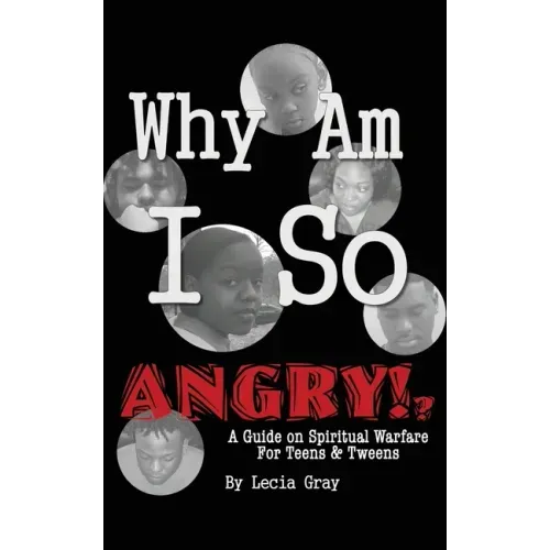 Why Am I So Angry?!: A Guide on Spiritual Warfare for Teens & Tweens.