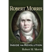 Robert Morris: Inside the Revolution